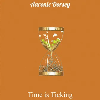 Time is Ticking by Aaronic Dorsey