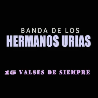 15 Valses de Siempre by Banda Hermanos Urias