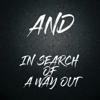 In search of a way out by AND