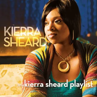 My Kierra Sheard Playlist by Kierra Sheard