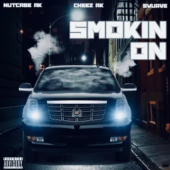 Smokin on (feat. Nutcase ak & Swurve) by Cheez ak