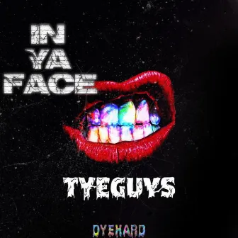 In Ya Face by TYEGUYS