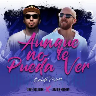 Aunque No Te Pueda Ver (Bachata Version) by Javier Ruisán