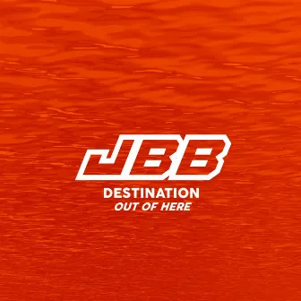 Destination Out of Here by JBB