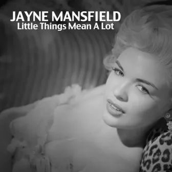 Little Things Mean a Lot by Jayne Mansfield