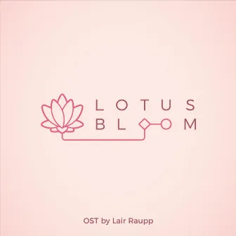 Lotus Bloom (Original Soundtrack) by Lair Raupp