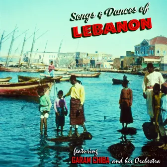 Songs and Dances of Lebanon by Garam Chiba