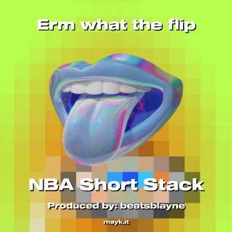 Erm what the flip by NBA Short Stack