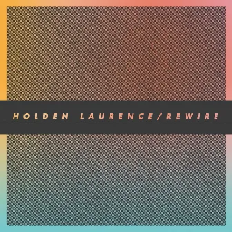 Rewire by Holden Laurence