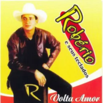 Volta Amor by Robério e Seus Teclados