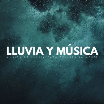 Lluvia Y Música: Música De Lluvia Para Relajar La Mente by Lista de reproducción de música relajante