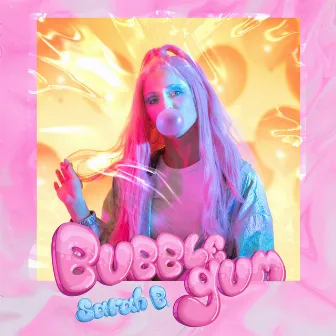 Bubble Gum by Sarah B.