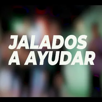 JALADOS A AYUDAR by R Cazares