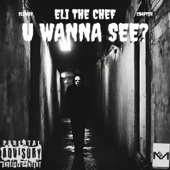 U WANNA SEE? by Eli The Chef