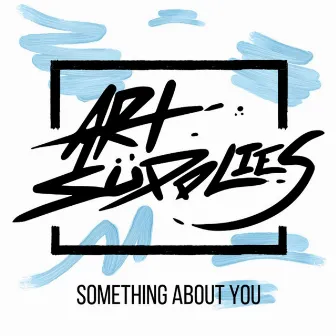 Something About You by Art Supplies