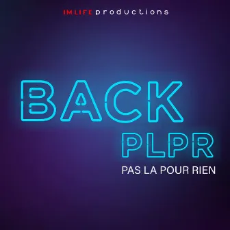 PLPR (PAS LA POUR RIEN) by BACK