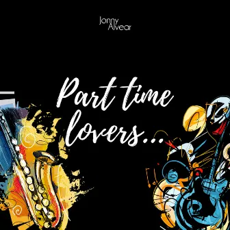 Part Time Lovers by Jonny Alvear