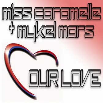 Our Love by Miss Caramelle