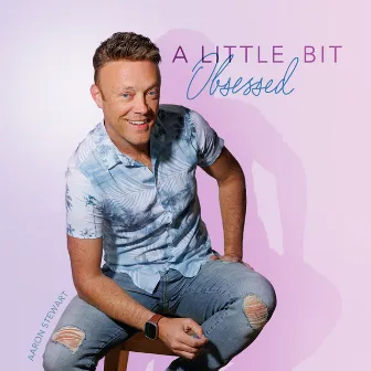 A Little Bit Obsessed by Aaron Stewart