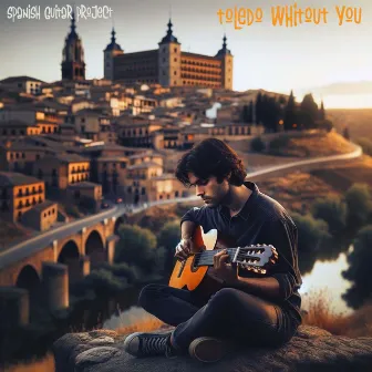 Toledo Without You by Spanish Guitar Project