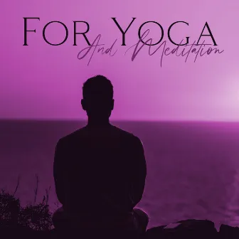 For Yoga And Meditation by 