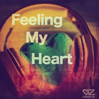 Feeling My Heart by Gruetz