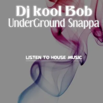 Listen to House Music by DJ Kool Bob Underground Snappa