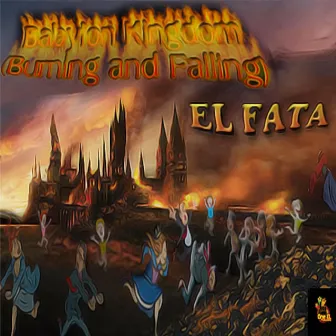 Babylon Kingdom Part1(Burning and Falling) by EL FATA