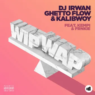 Wip Wap (feat. Kempi & FRNKIE) by DJ Irwan