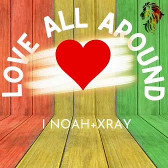 Love All Around by Xray