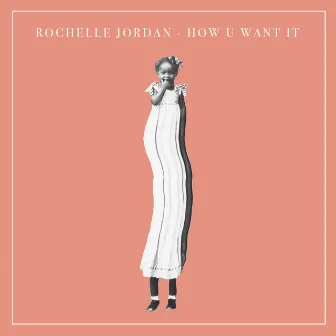 How U Want It by Rochelle Jordan