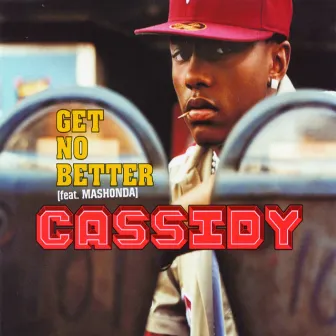 Get No Better by Cassidy