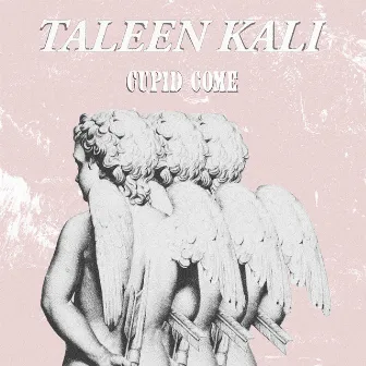 Cupid Come by Taleen Kali