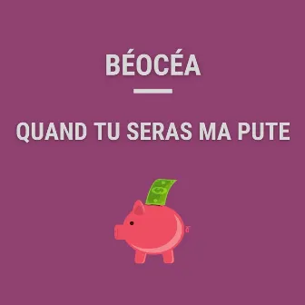 Quand Tu Seras Ma Pute by Béocéa