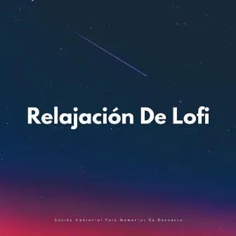 Relajación De Lofi: Sonido Ambiental Para Momentos De Descanso by Relajarse y estudiar