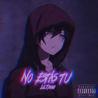 No Estás Tú by Lil Tenshi