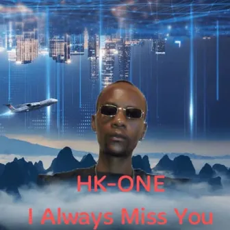 I Always Miss You by HK One