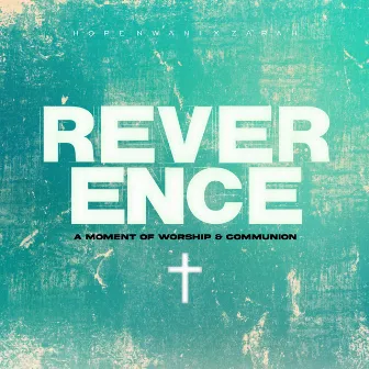 Reverence: A Moment of Worship and Communion (Medley) by Hope Nwani