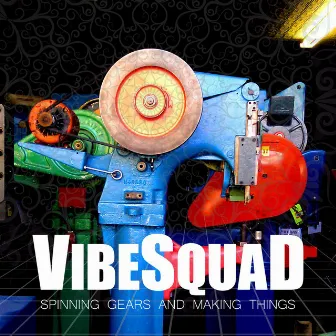 Spinning Gears and Making Things by VibeSquaD