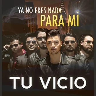 Ya no eres nada para mí (Versión cumbia) by Tu Vicio