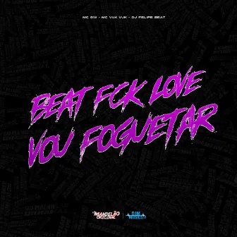 Beat Fck Love Vou Foguetar by DJ Felipe Beat