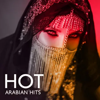 Hot Arabian Hits - Best Maqam, Arab World Magic Ambient, Mindfulness And Daydreaming by J. Morisette