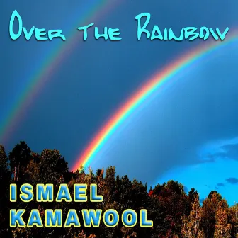 Over the Rainbow by Ismael Kamawool