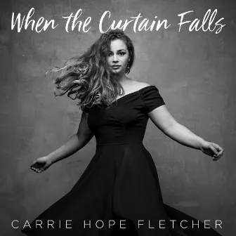 When the Curtain Falls by Carrie Hope Fletcher