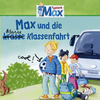 04: Max und die klasse Klassenfahrt by Max