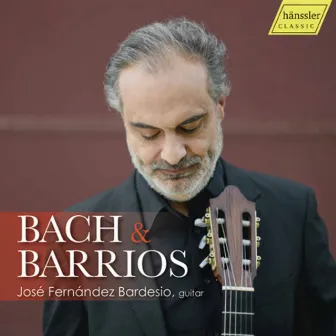 Bach & Barrios: Guitar Works by Jose Fernandez Bardesio