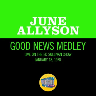 Good News Medley (Medley/Live On The Ed Sullivan Show, January 18, 1970) by June Allyson