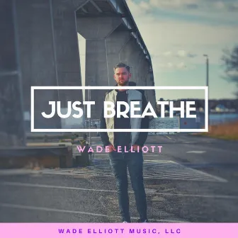 Just Breathe by Wade Elliott