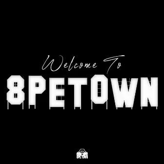 WELCOME TO 8PETOWN by 8K