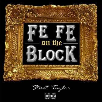 Fe Fe On The Block - Single by Stunt Taylor